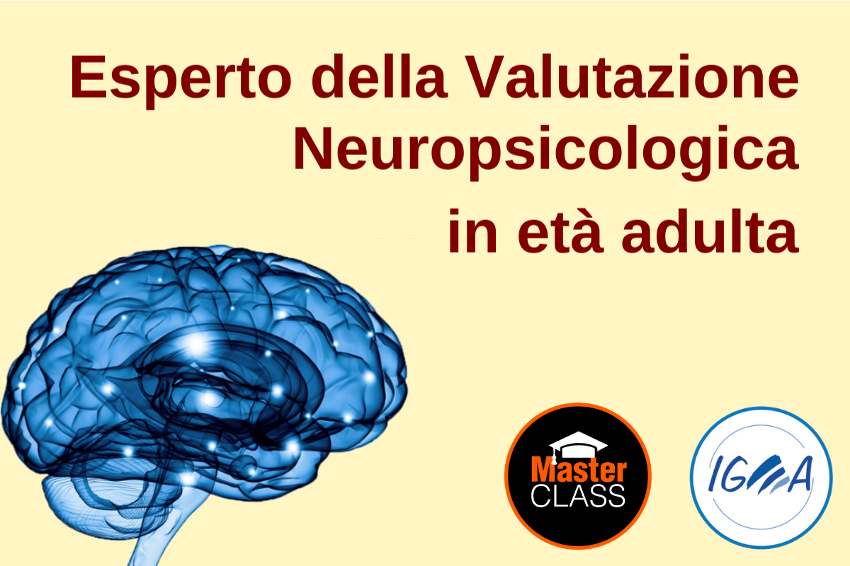 MASTERCLASS: LA VALUTAZIONE NEUROPSICOLOGICA | IGEA CPS